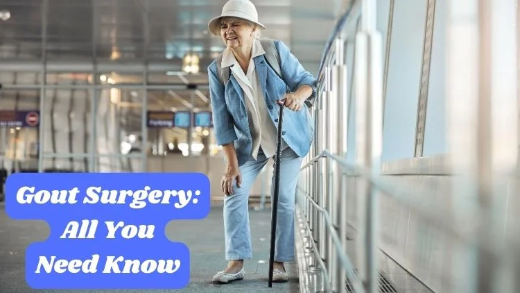 Gout Surgery: All You Need Know